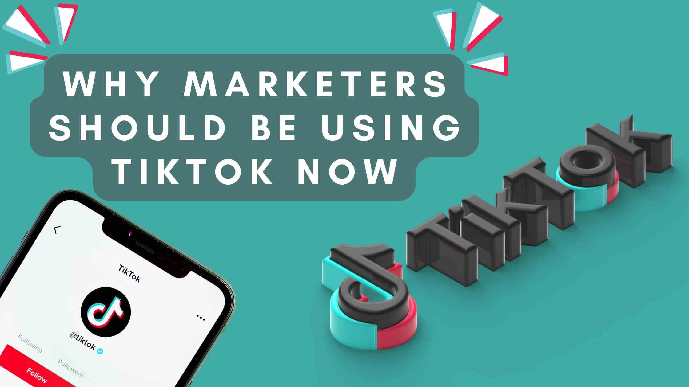 Why Marketers Should Be Using TikTok Now